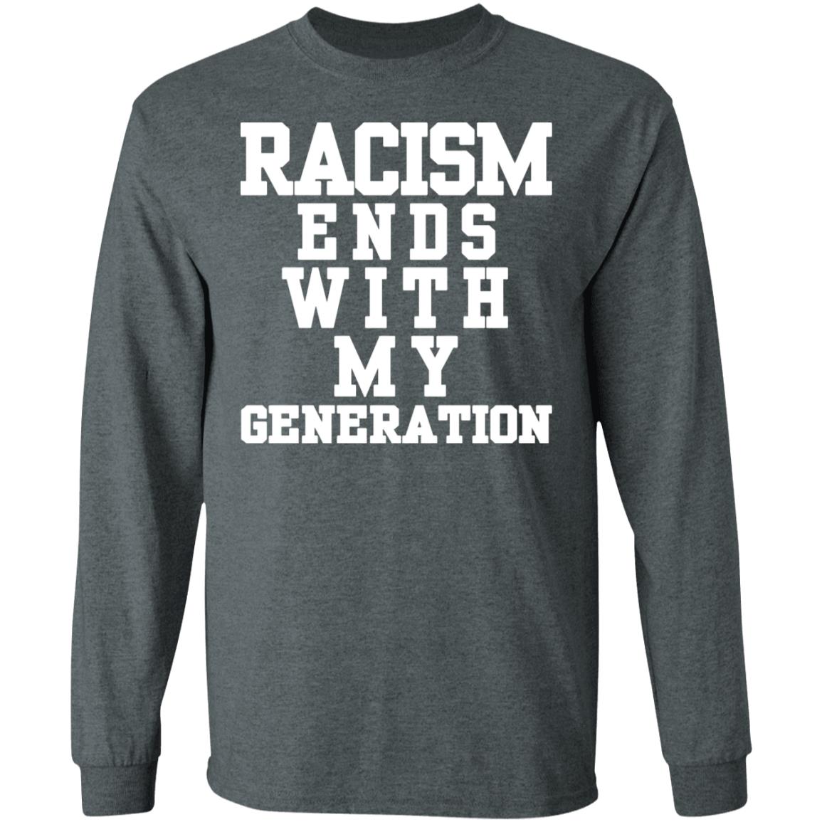 racism ends with my generation Shirt Hoodie Sweatshirt - Teechipus