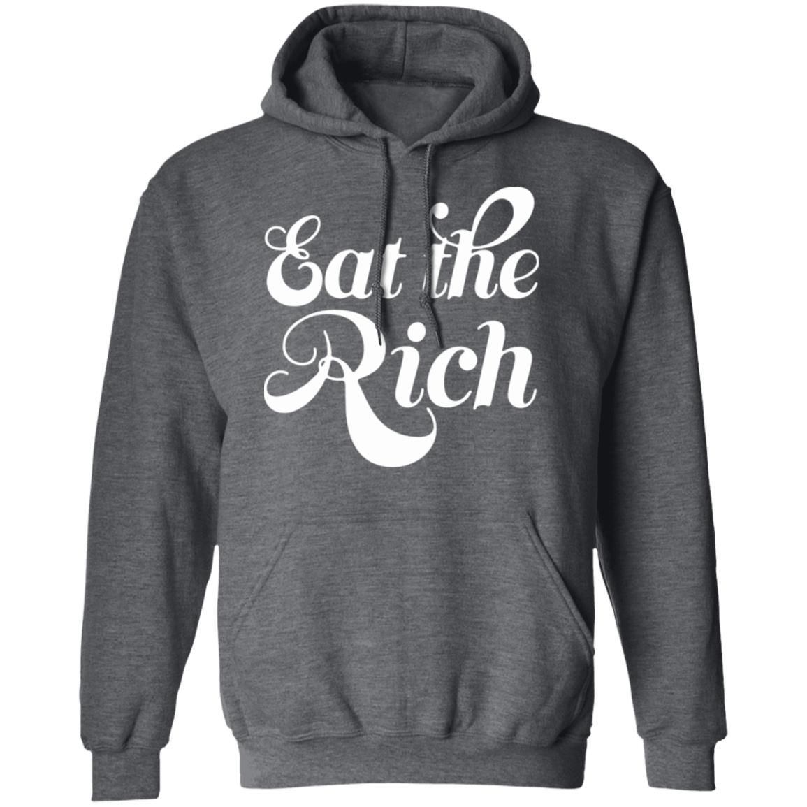 Eat The Rich Shirt Hoodie Sweatshirt - Teechipus