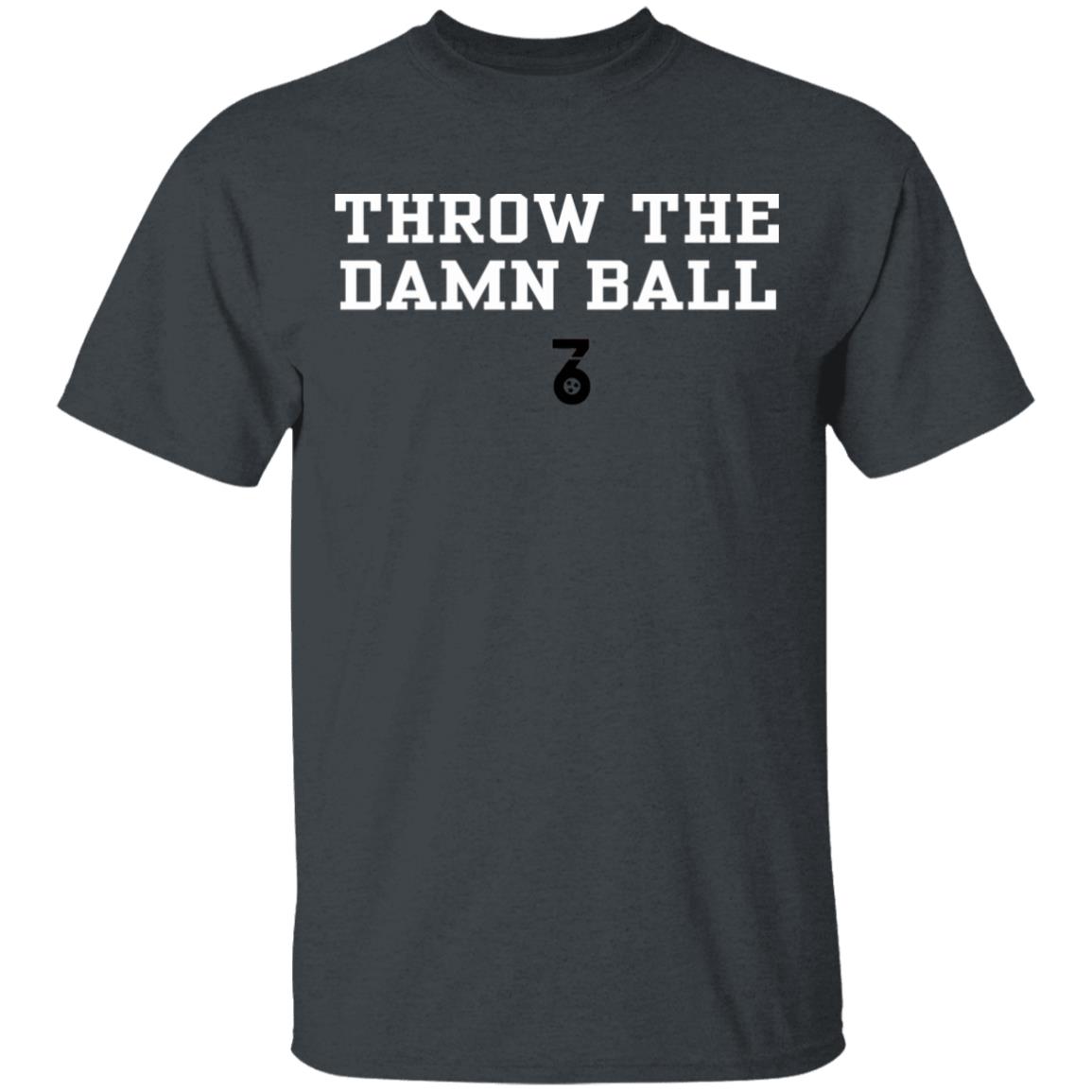 Throw the damn ball Shirt Hoodie Sweatshirt - Teechipus