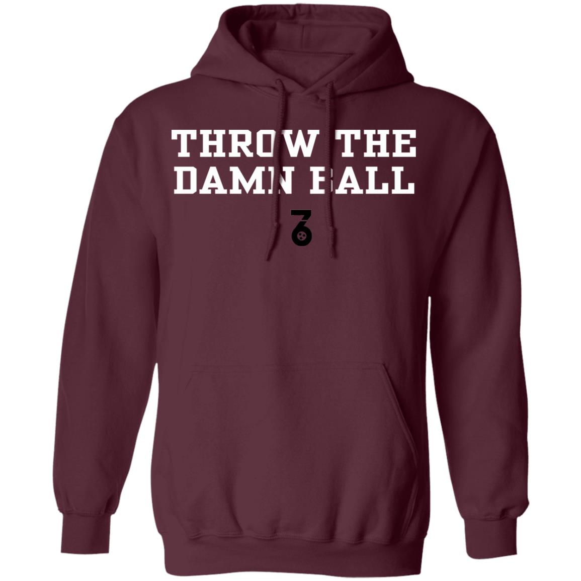 Throw the damn ball Shirt Hoodie Sweatshirt - Teechipus