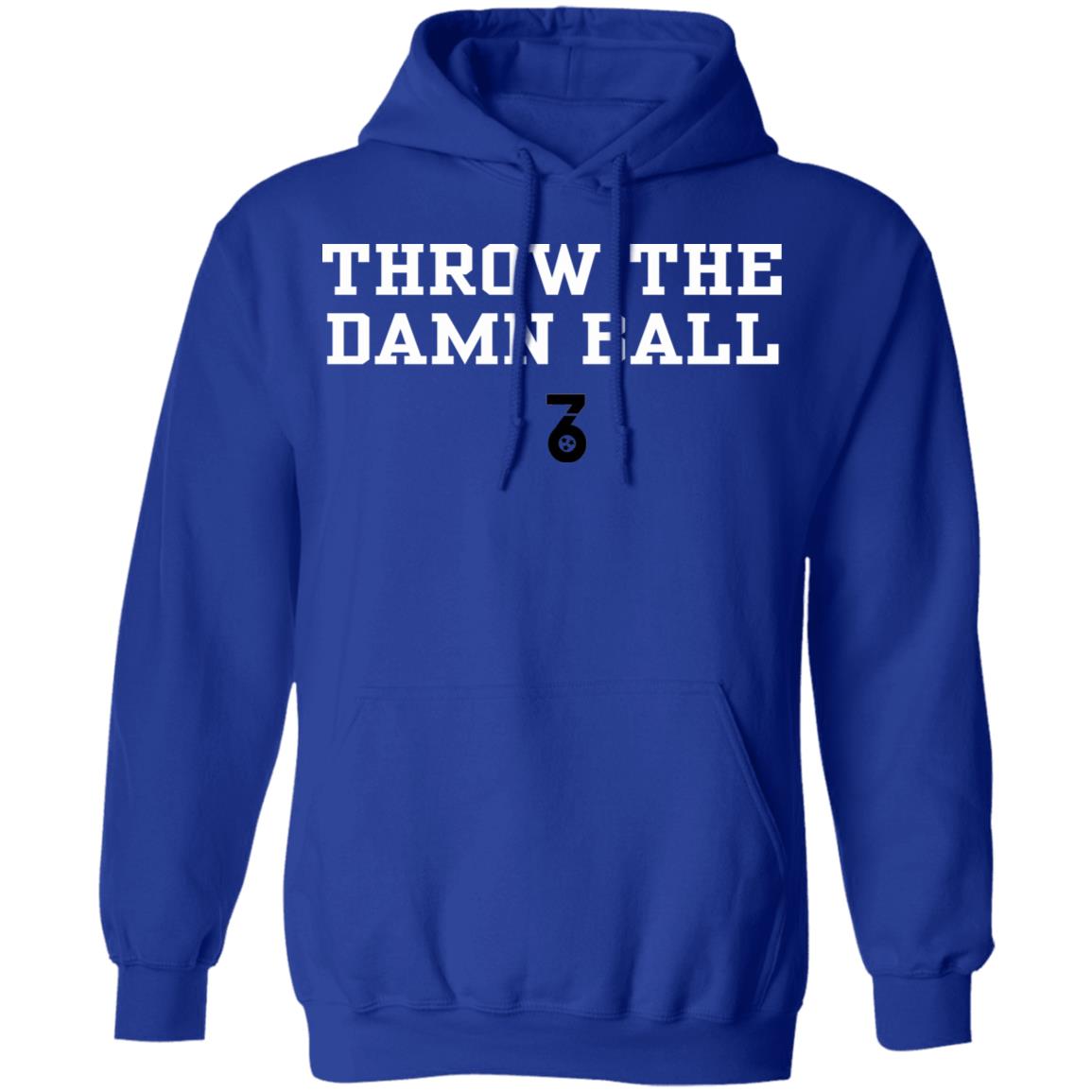 Throw the damn ball Shirt Hoodie Sweatshirt - Teechipus