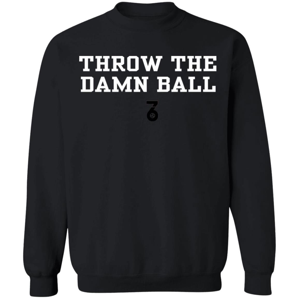 Throw the damn ball Shirt Hoodie Sweatshirt - Teechipus