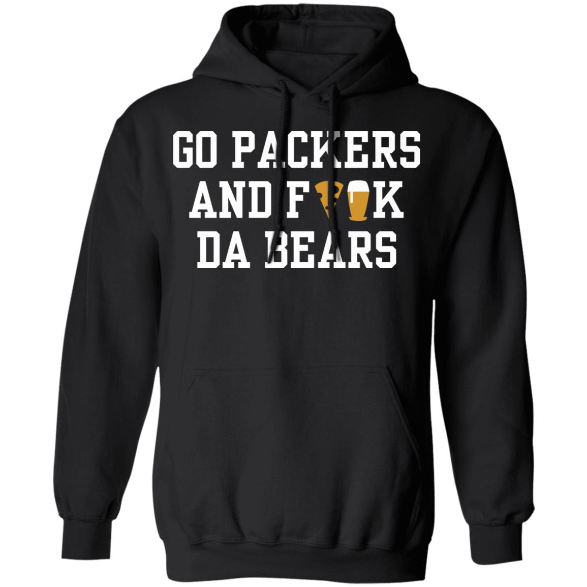 Go Packers and fuck da Bears Shirt Hoodie Sweatshirt - Teechipus