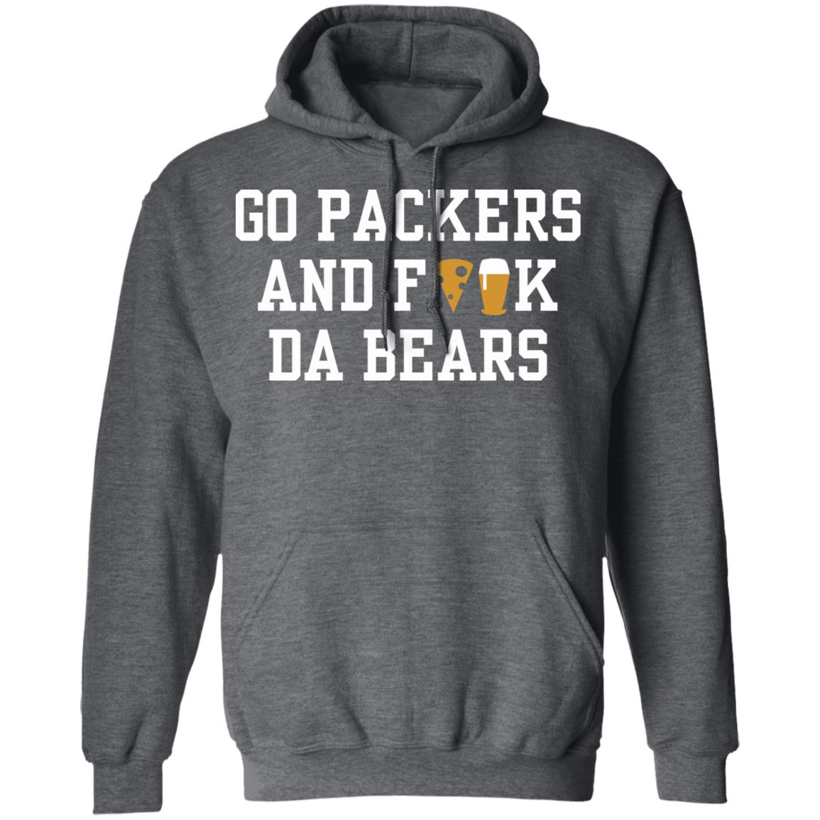 Go Packers and fuck da Bears Shirt Hoodie Sweatshirt - Teechipus