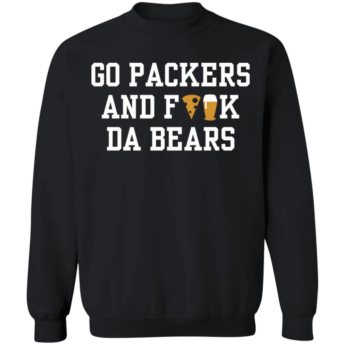 Go Packers and fuck da Bears Shirt Hoodie Sweatshirt - Teechipus
