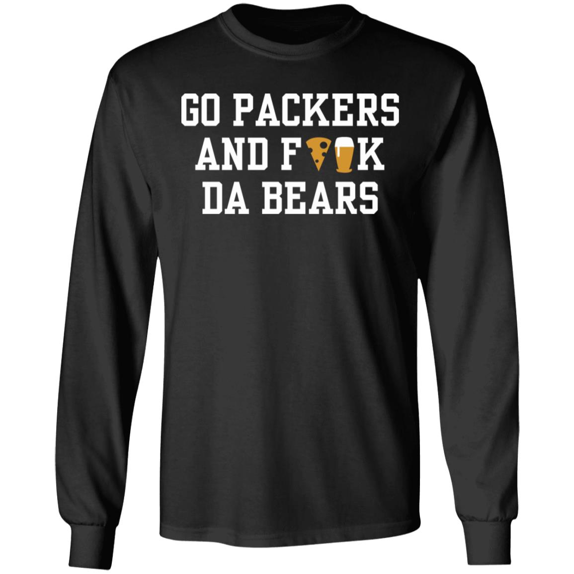 Go Packers and fuck da Bears Shirt Hoodie Sweatshirt - Teechipus