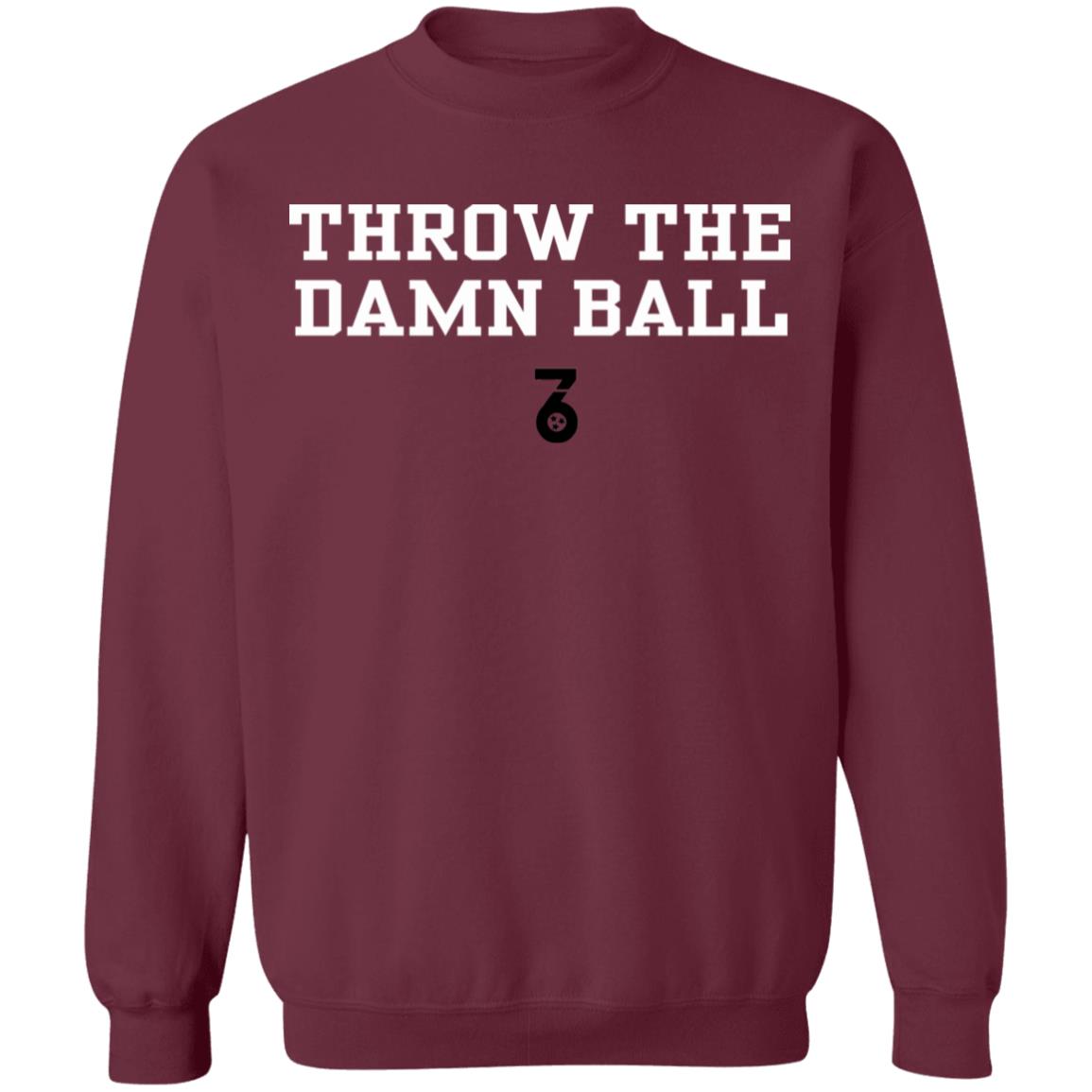 Throw the damn ball Shirt Hoodie Sweatshirt - Teechipus
