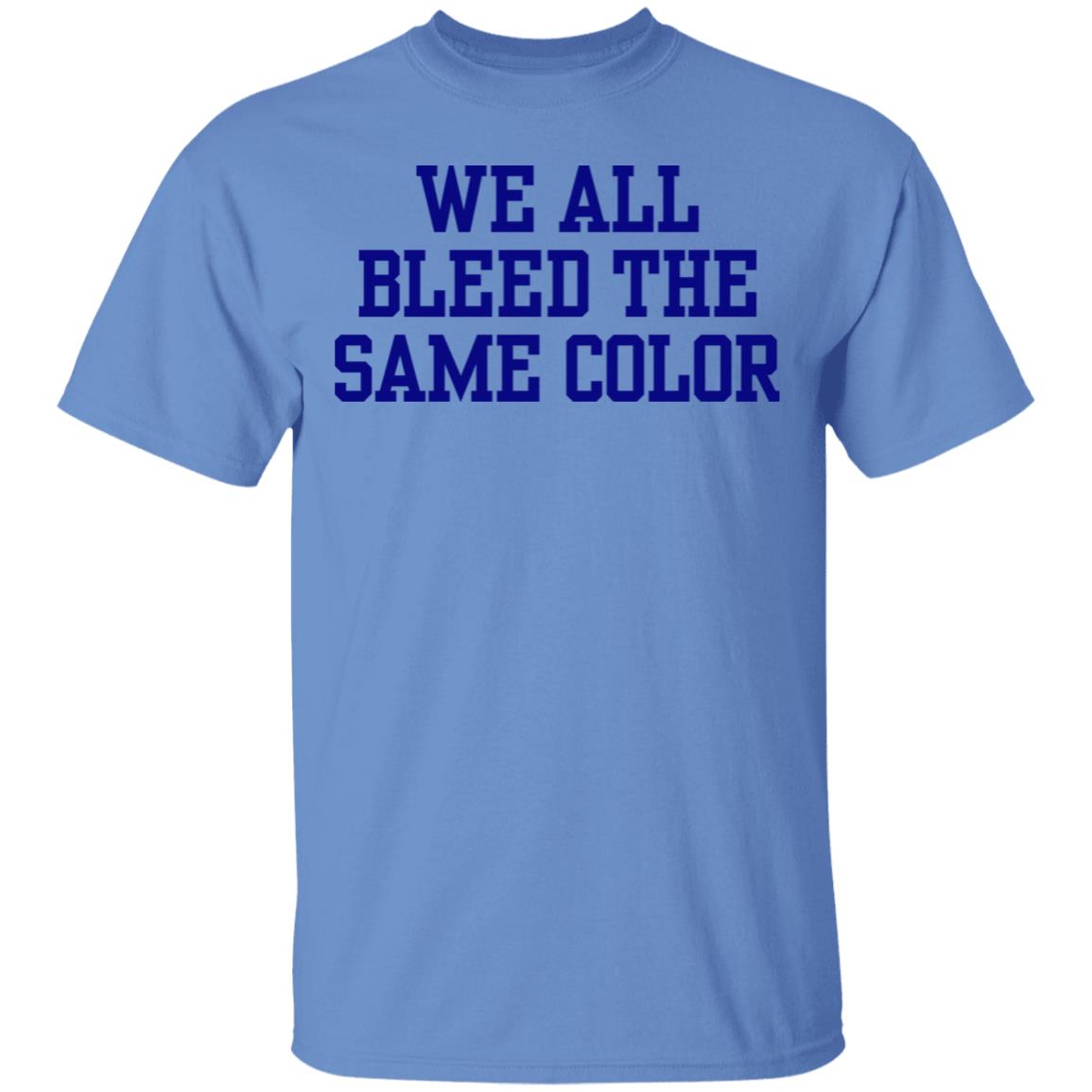 We all bleed the same color Shirt Hoodie Sweatshirt - Teechipus
