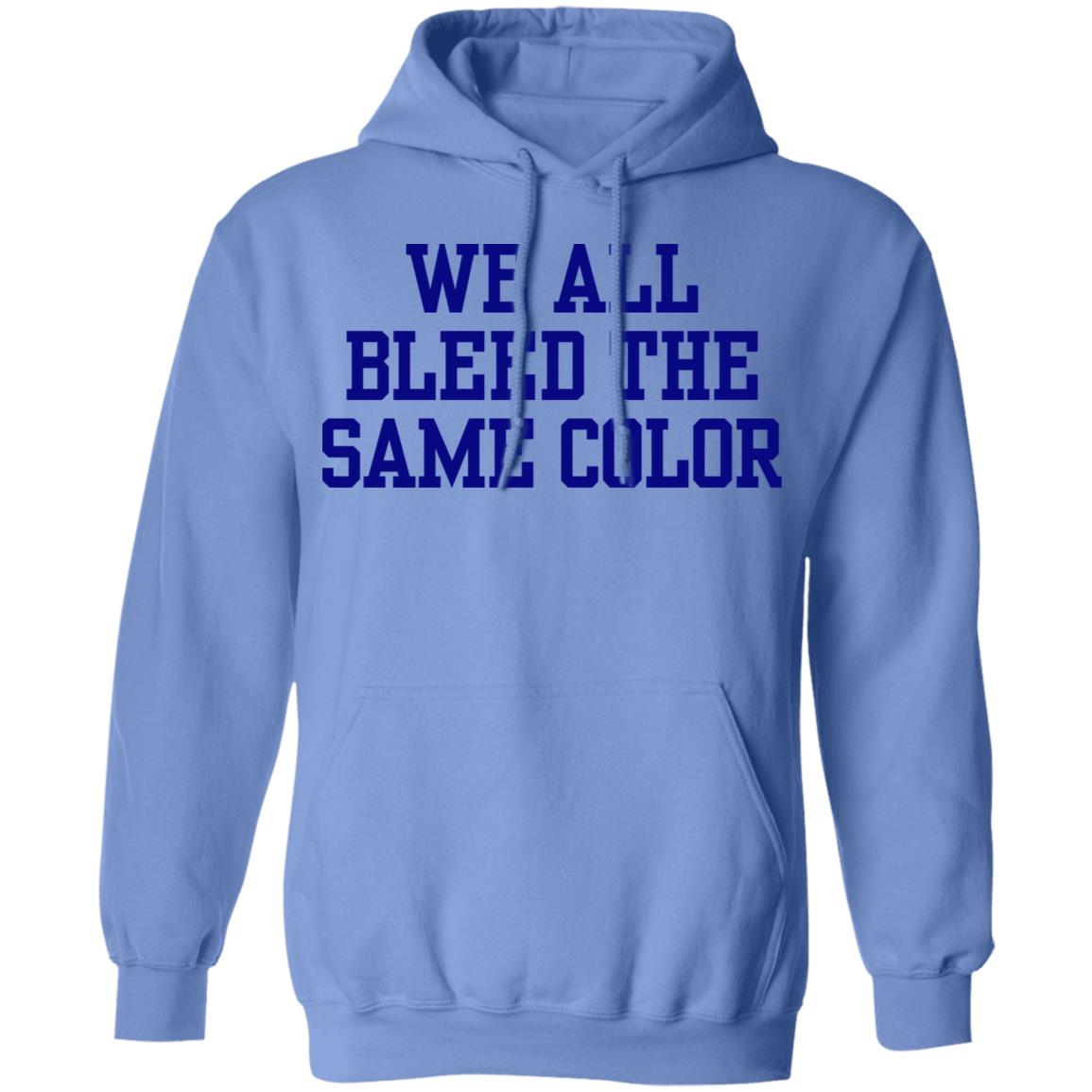 We all bleed the same color Shirt Hoodie Sweatshirt - Teechipus