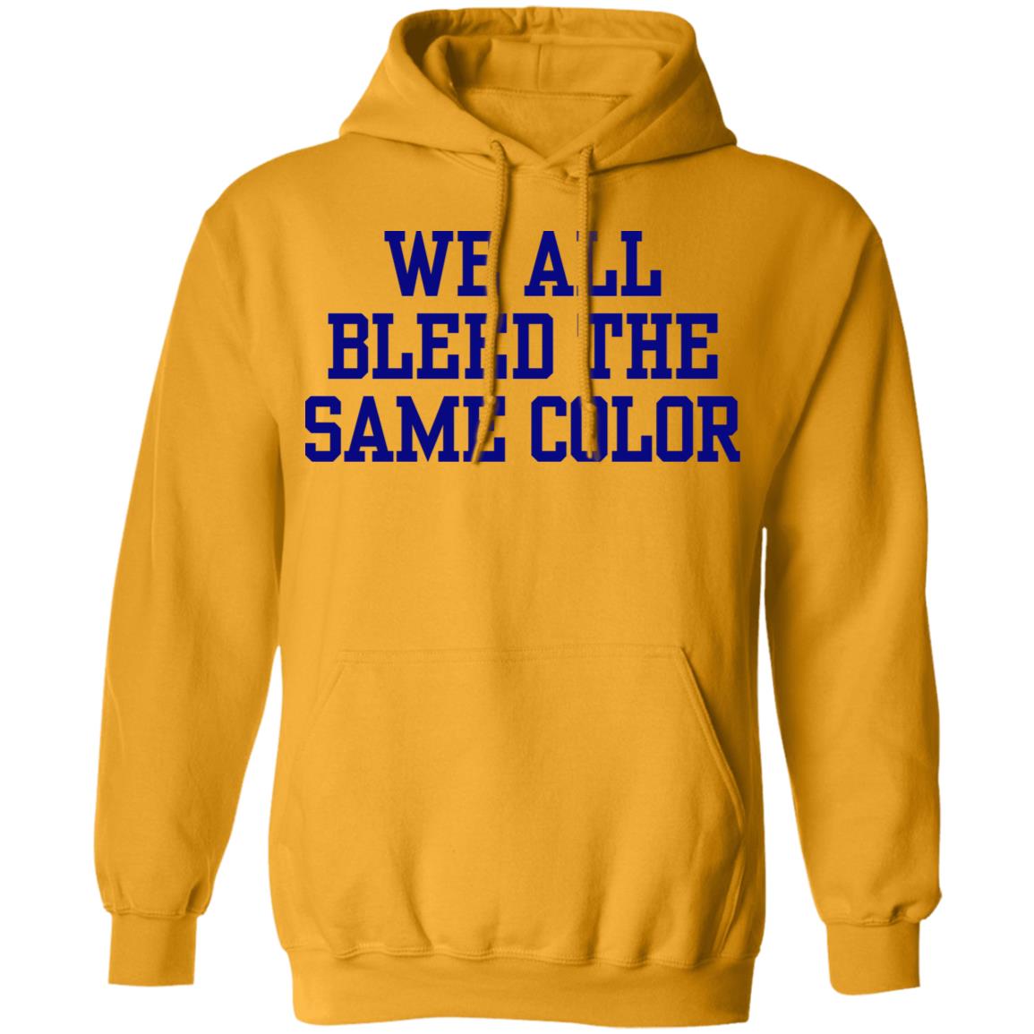 We all bleed the same color Shirt Hoodie Sweatshirt - Teechipus
