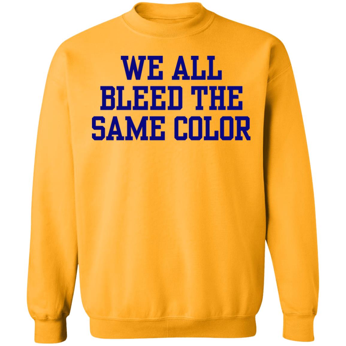 We all bleed the same color Shirt Hoodie Sweatshirt - Teechipus