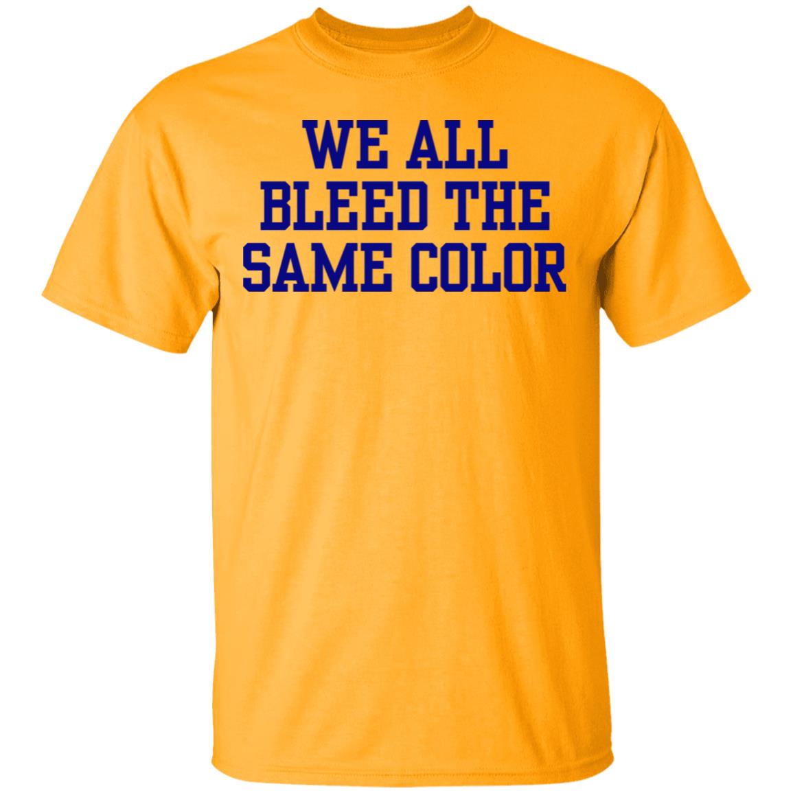 We all bleed the same color Shirt Hoodie Sweatshirt - Teechipus