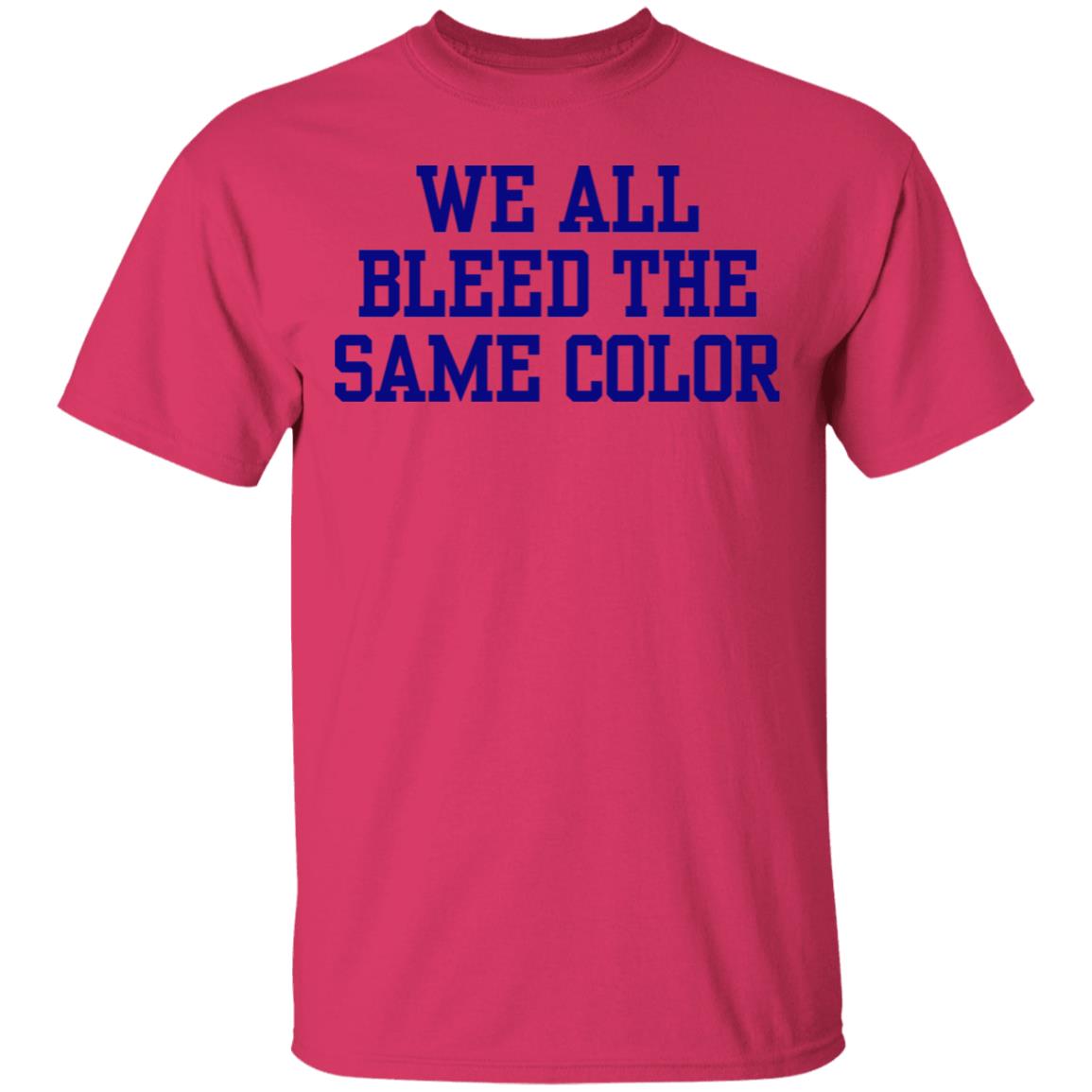 We all bleed the same color Shirt Hoodie Sweatshirt - Teechipus