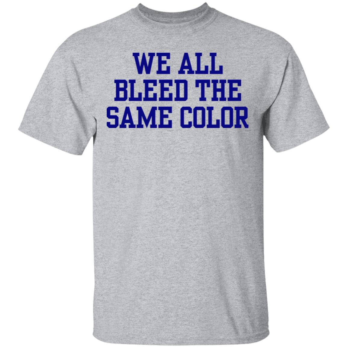 We all bleed the same color Shirt Hoodie Sweatshirt - Teechipus