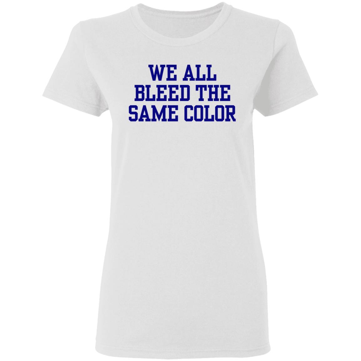 We all bleed the same color Shirt Hoodie Sweatshirt - Teechipus