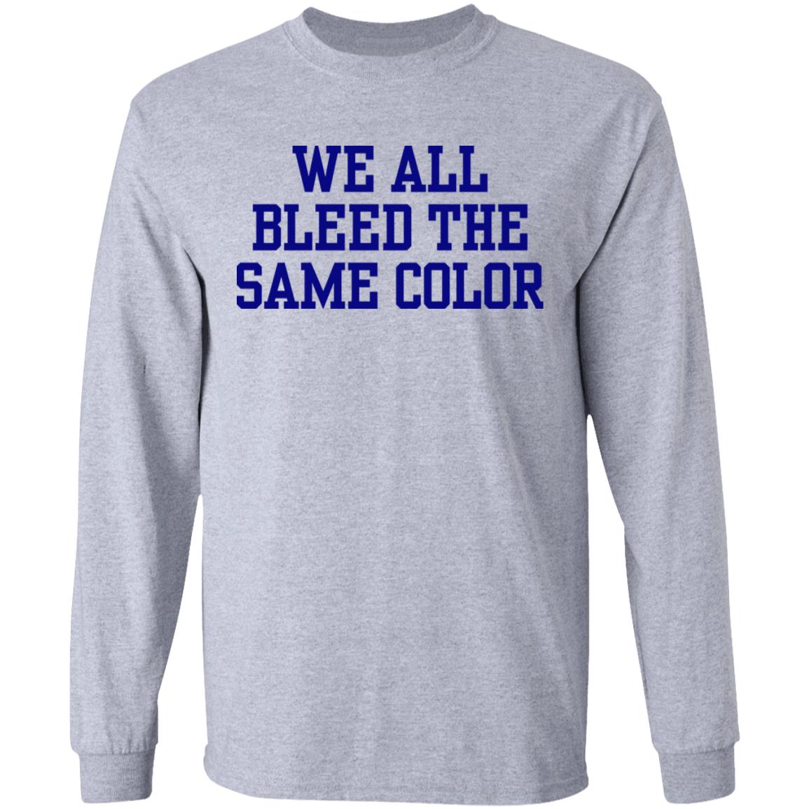 We all bleed the same color Shirt Hoodie Sweatshirt - Teechipus