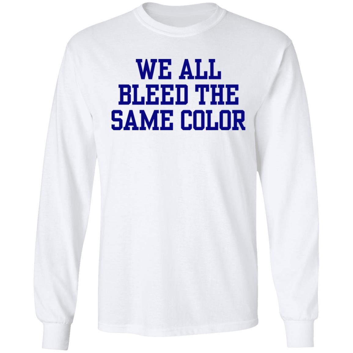 We all bleed the same color Shirt Hoodie Sweatshirt - Teechipus