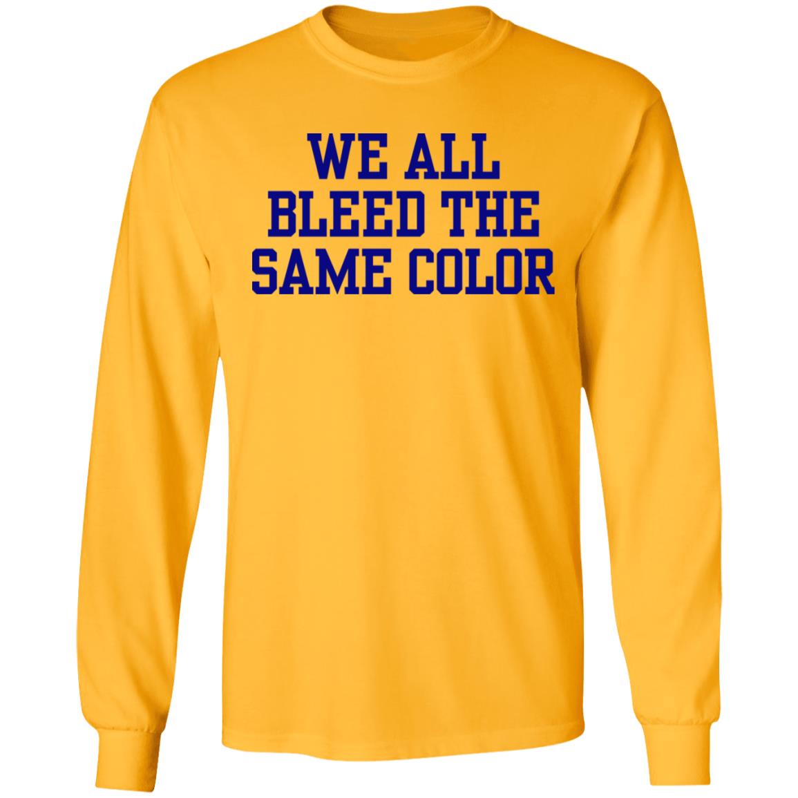 We all bleed the same color Shirt Hoodie Sweatshirt - Teechipus