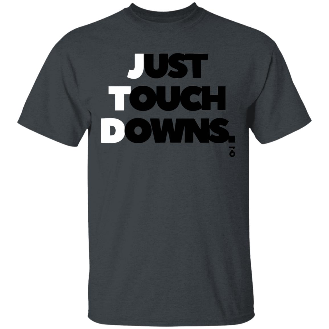 Just touch downs Shirt Hoodie Sweatshirt - Teechipus