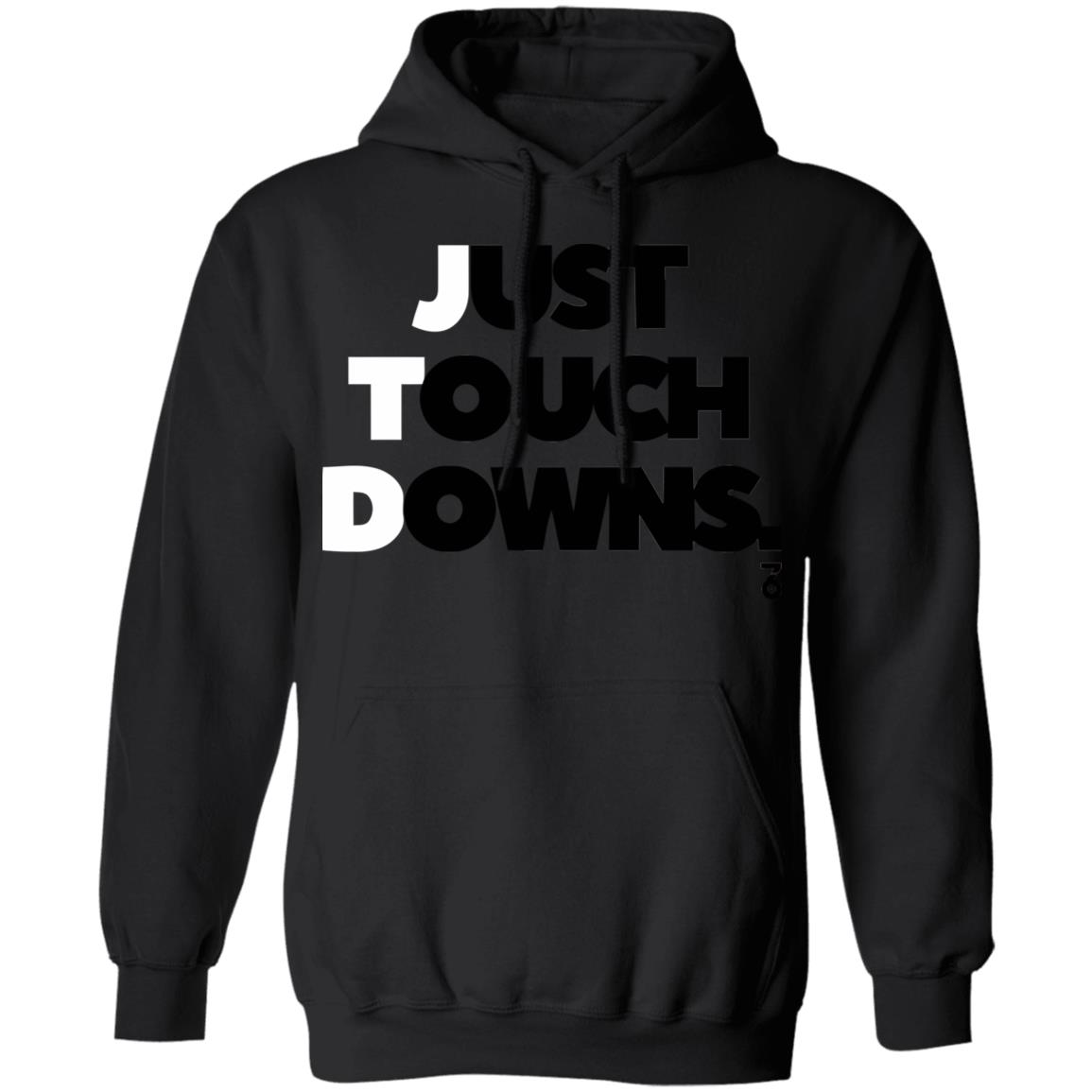 Just touch downs Shirt Hoodie Sweatshirt - Teechipus