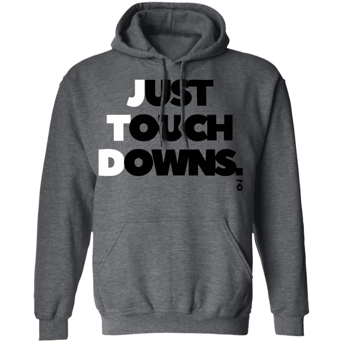 Just touch downs Shirt Hoodie Sweatshirt - Teechipus
