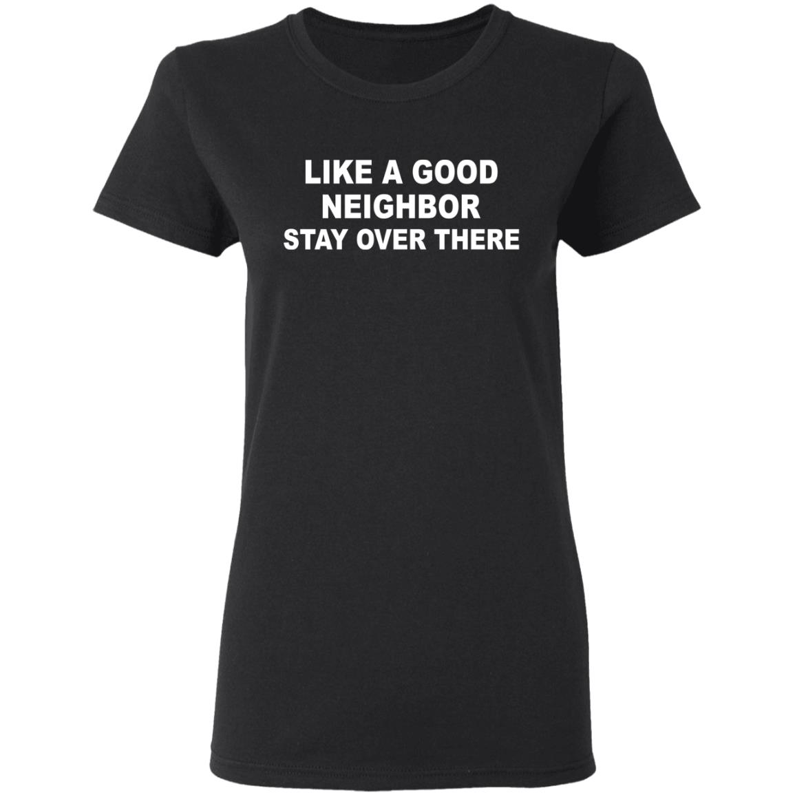 like a good neighbor stay over there shirt Hoodie Sweatshirt - Teechipus