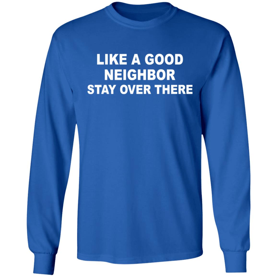 like a good neighbor stay over there shirt Hoodie Sweatshirt - Teechipus