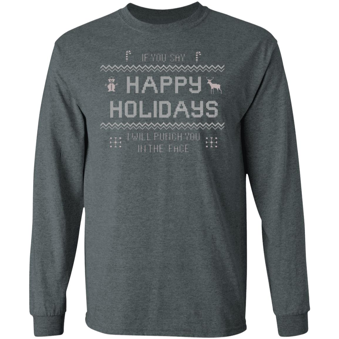 If You Say Happy Holidays I Will Punch You In The Face Shirt Hoodie Sweatshirt - Teechipus