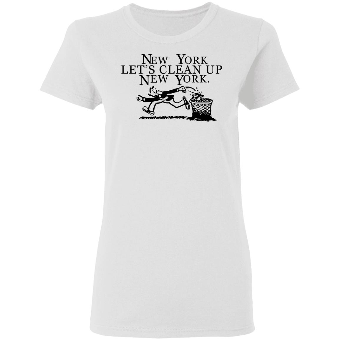 New York  Let’s Clean Up  New York Shirt Hoodie Sweatshirt - Teechipus