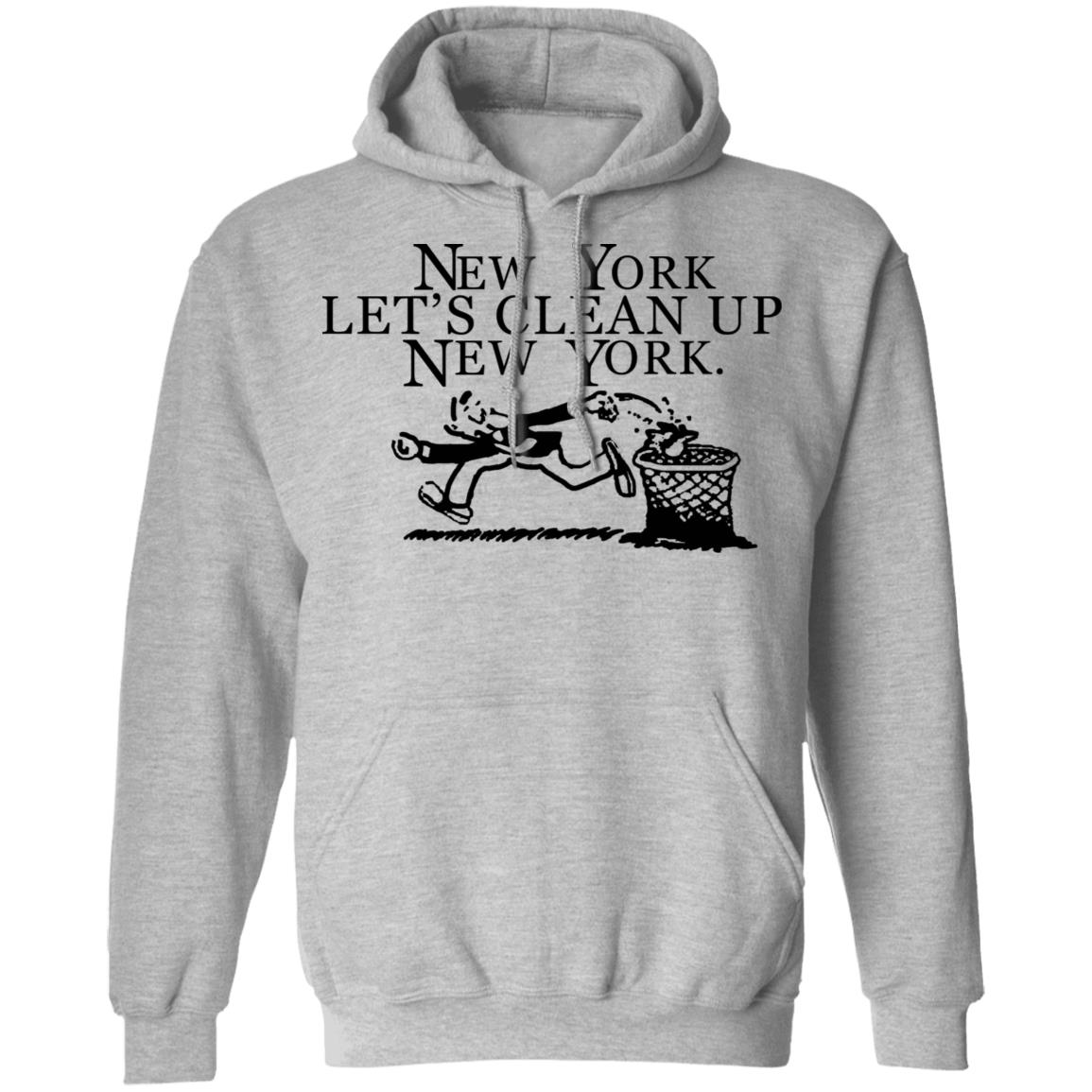 New York  Let’s Clean Up  New York Shirt Hoodie Sweatshirt - Teechipus