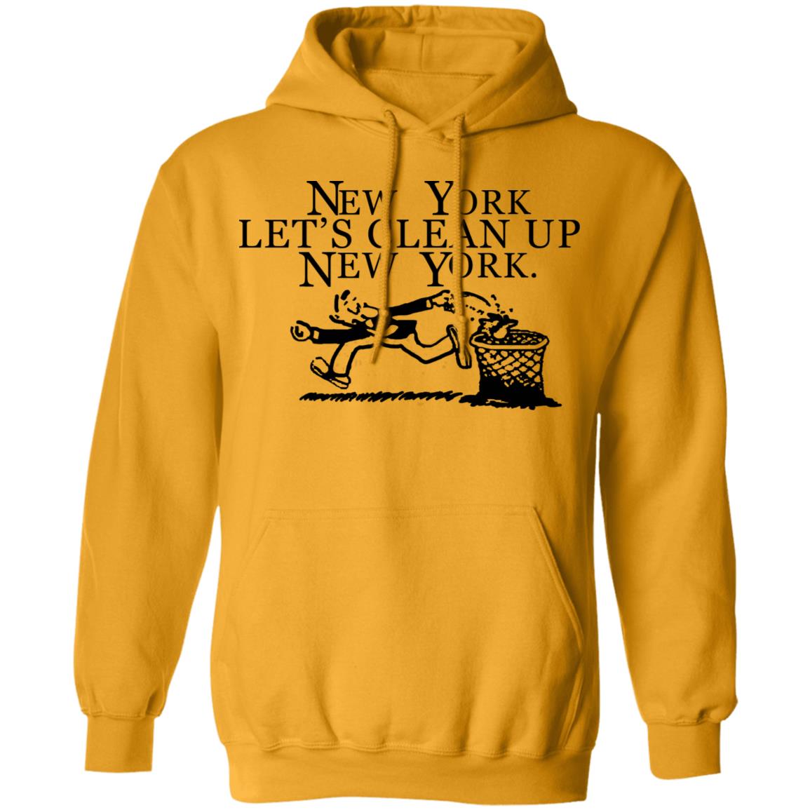 New York  Let’s Clean Up  New York Shirt Hoodie Sweatshirt - Teechipus