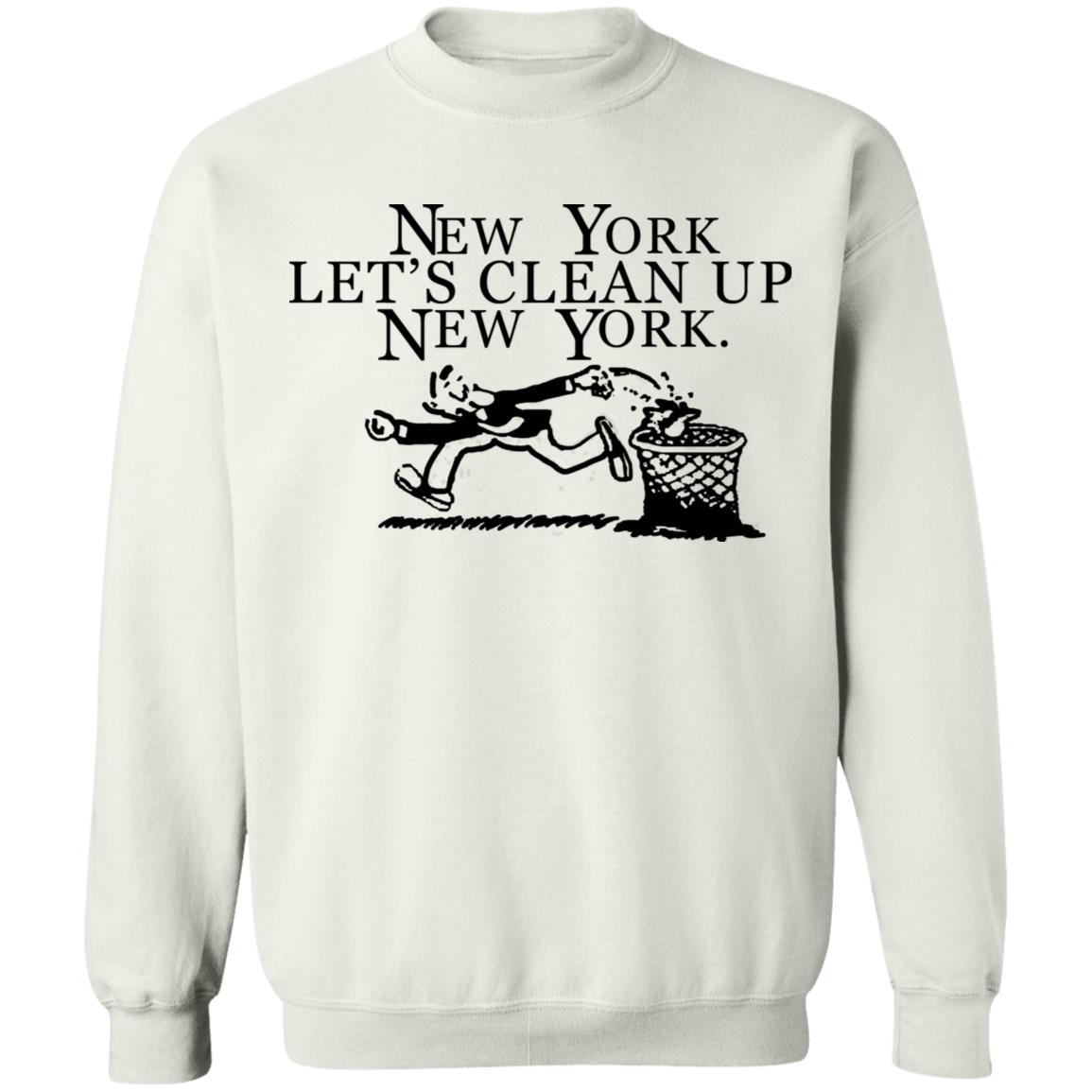New York  Let’s Clean Up  New York Shirt Hoodie Sweatshirt - Teechipus