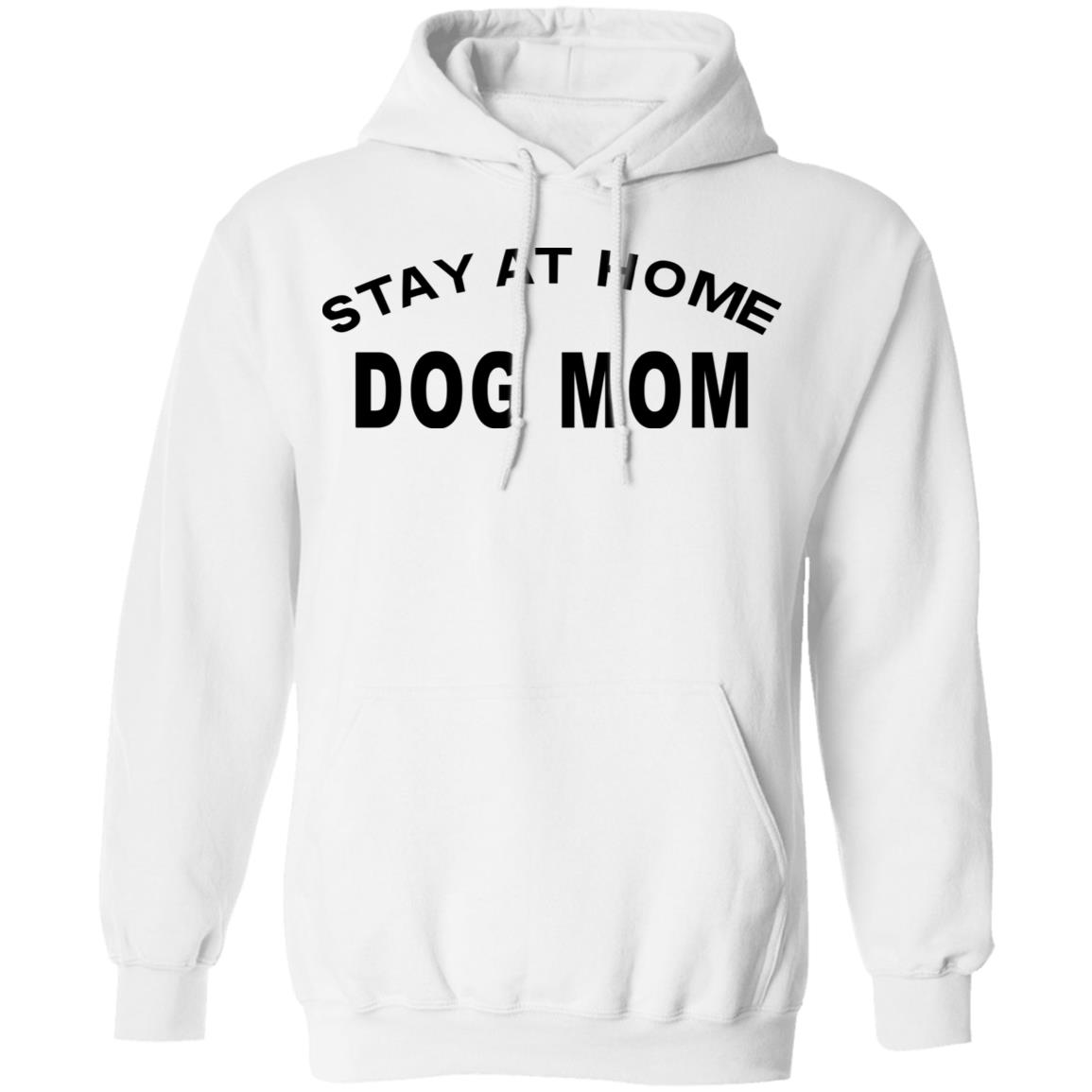 STAY AT HOME DOG MOM Shirt Hoodie Sweatshirt And T Shirt - Teechipus