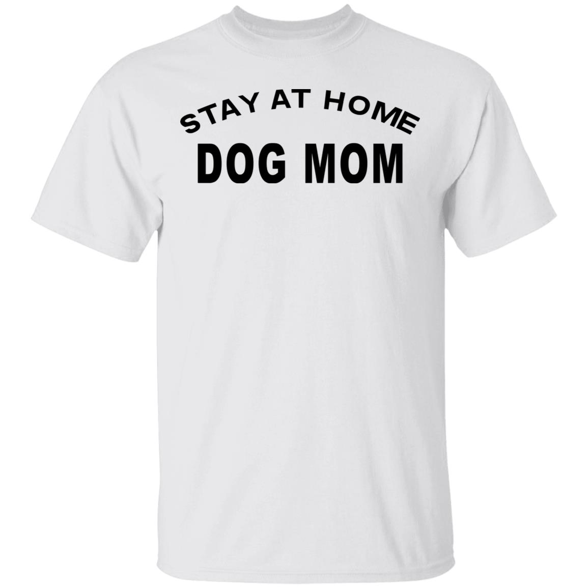 STAY AT HOME DOG MOM Shirt Hoodie Sweatshirt And T Shirt - Teechipus