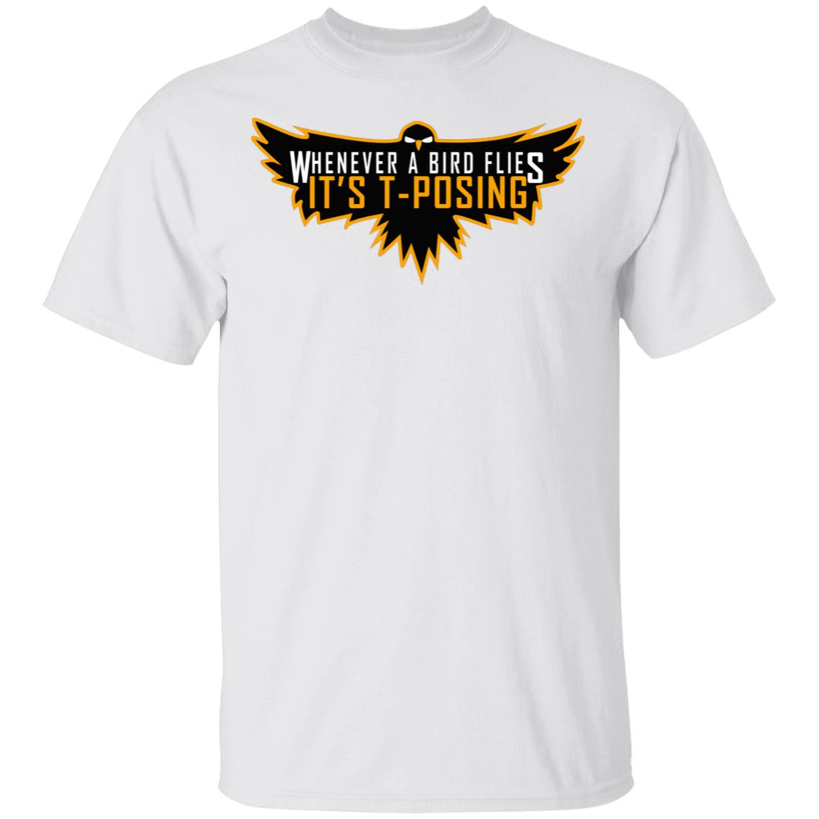 Whenever A Bird Flies It's T-Posing Shirt Hoodie Sweatshirt And T Shirt - Teechipus