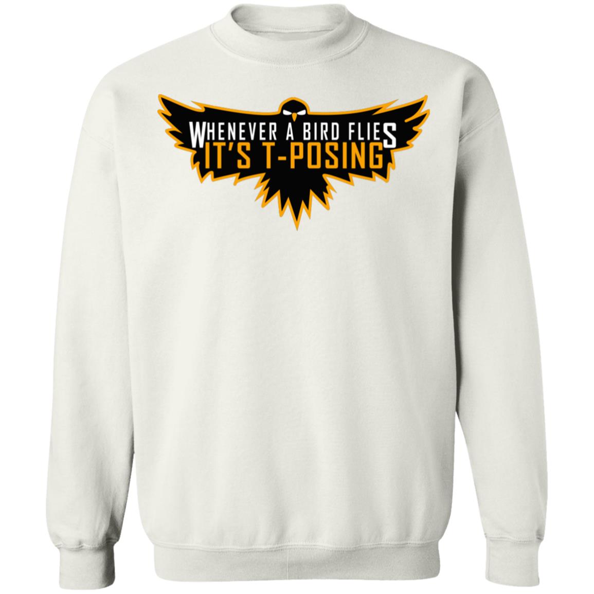 Whenever A Bird Flies It's T-Posing Shirt Hoodie Sweatshirt And T Shirt - Teechipus