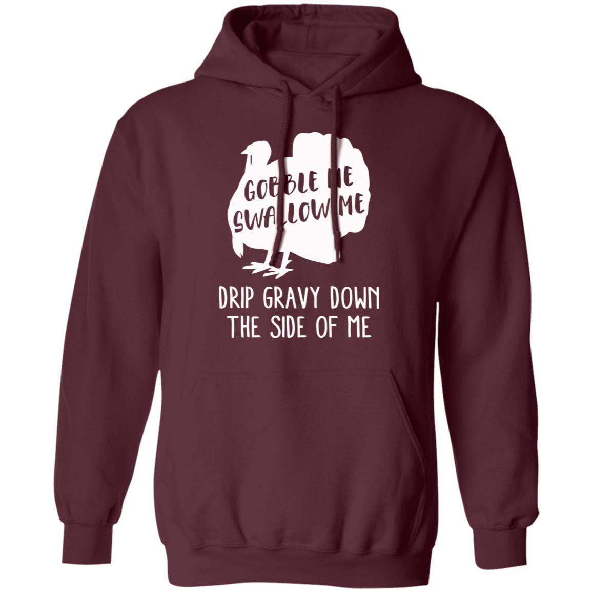 Gobble Me Swallow Me Drip Gravy Down The Side Of Me Shirt Hoodie Sweatshirt And T Shirt - Teechipus
