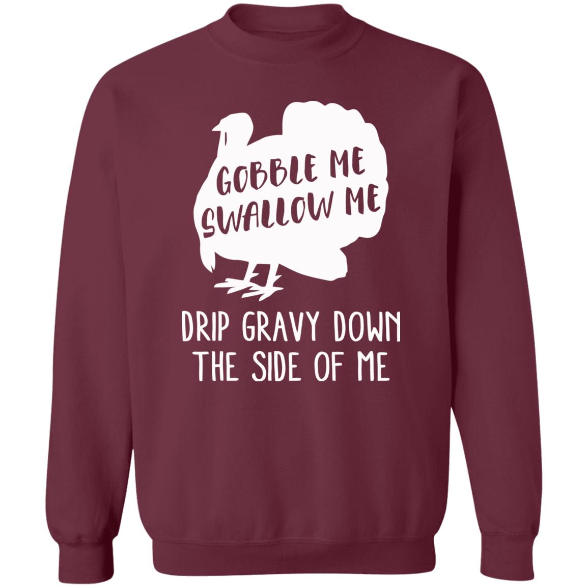 Gobble Me Swallow Me Drip Gravy Down The Side Of Me Shirt Hoodie Sweatshirt And T Shirt - Teechipus