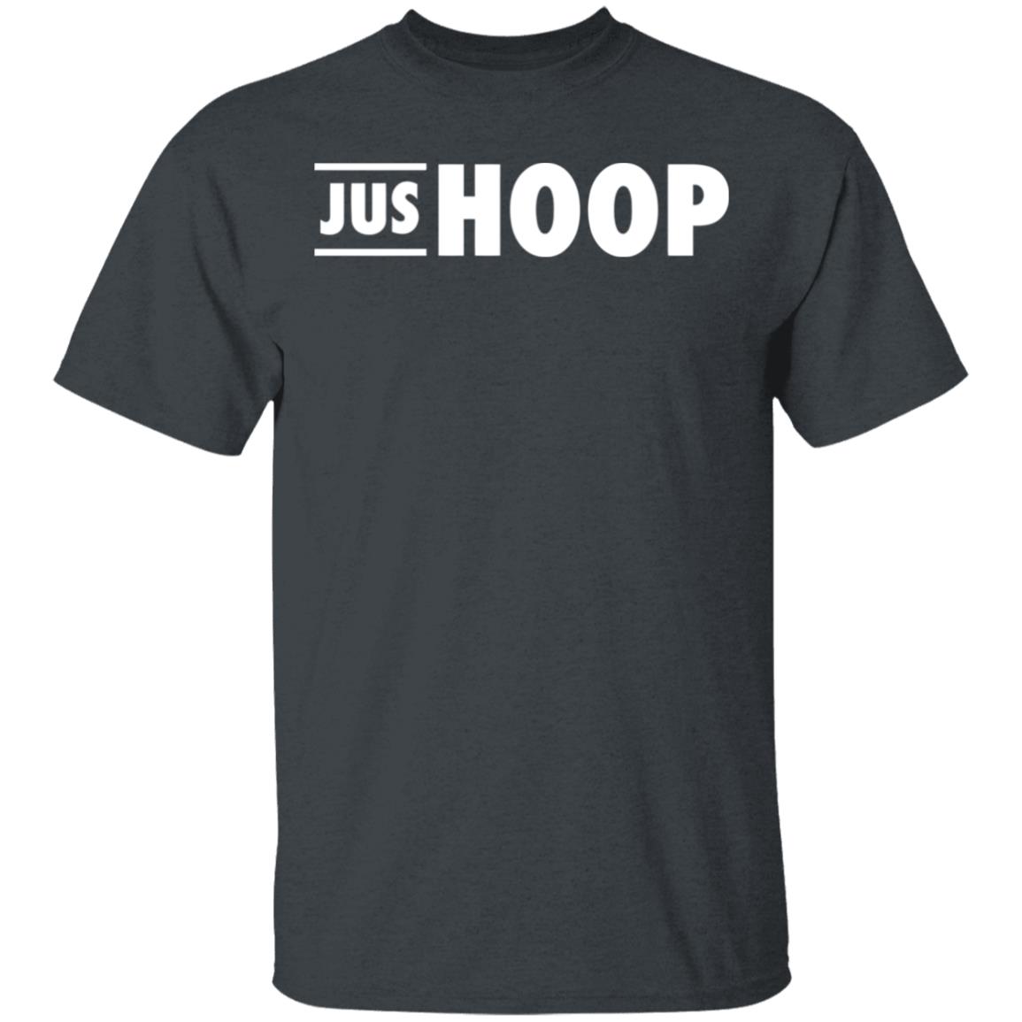 Jus Hoop Shirt Hoodie Sweatshirt And T Shirt - Teechipus