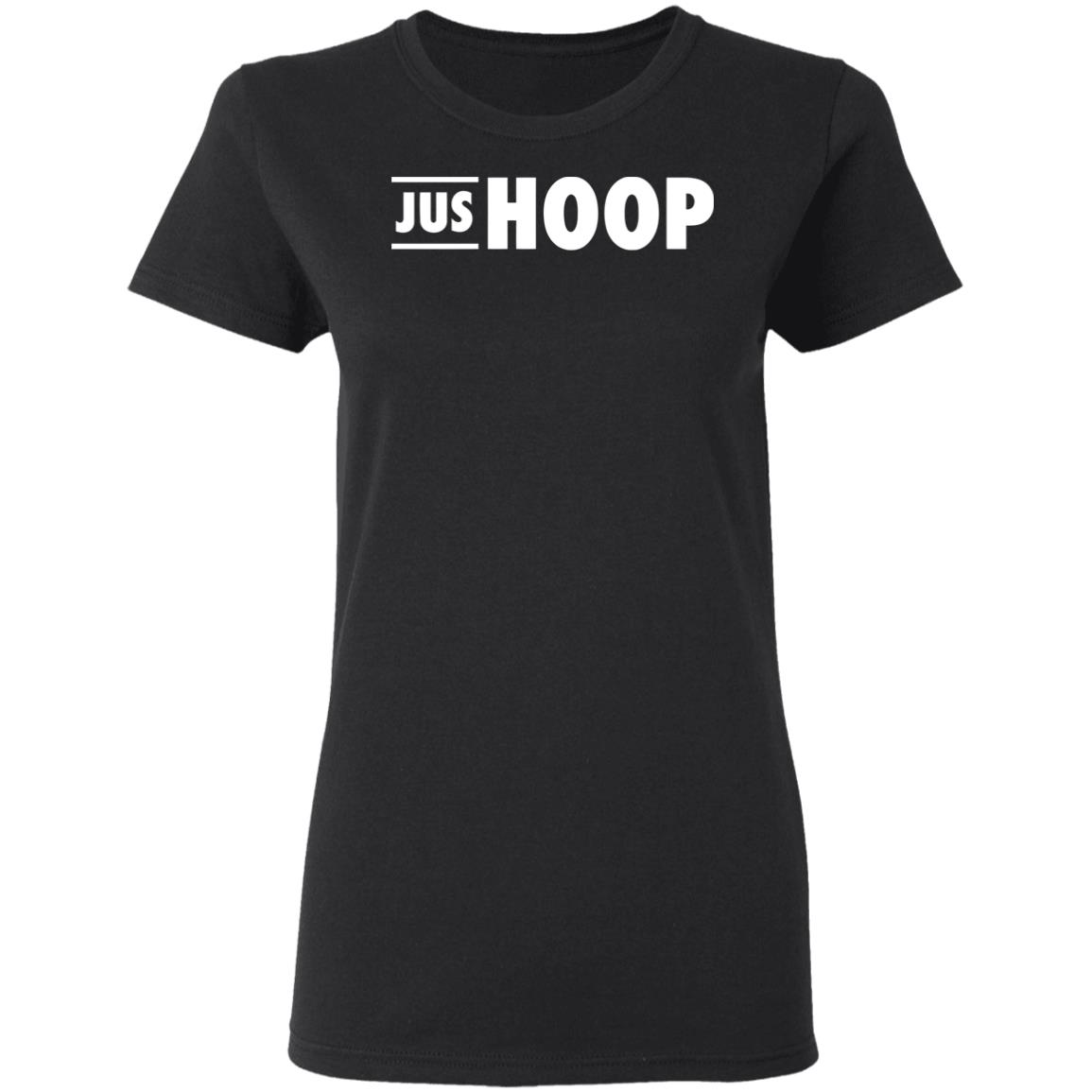 Jus Hoop Shirt Hoodie Sweatshirt And T Shirt - Teechipus