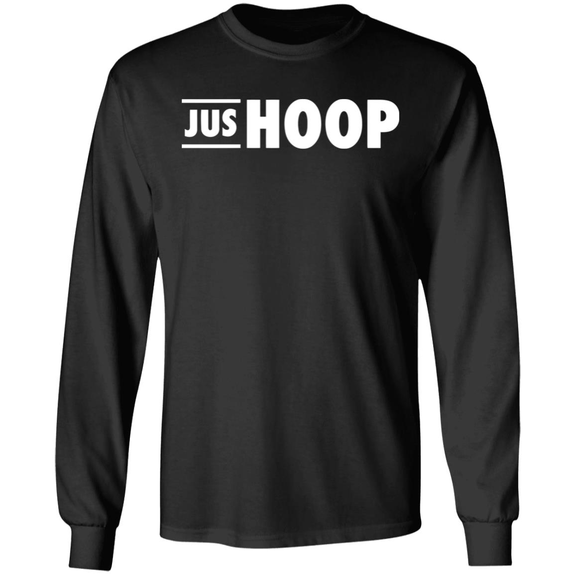 Jus Hoop Shirt Hoodie Sweatshirt And T Shirt - Teechipus