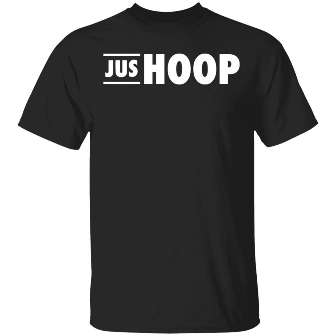 Jus Hoop Shirt Hoodie Sweatshirt And T Shirt - Teechipus