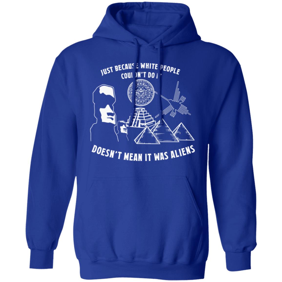Just Because White People Couldn't Do It Shirt Hoodie Sweatshirt - Teechipus