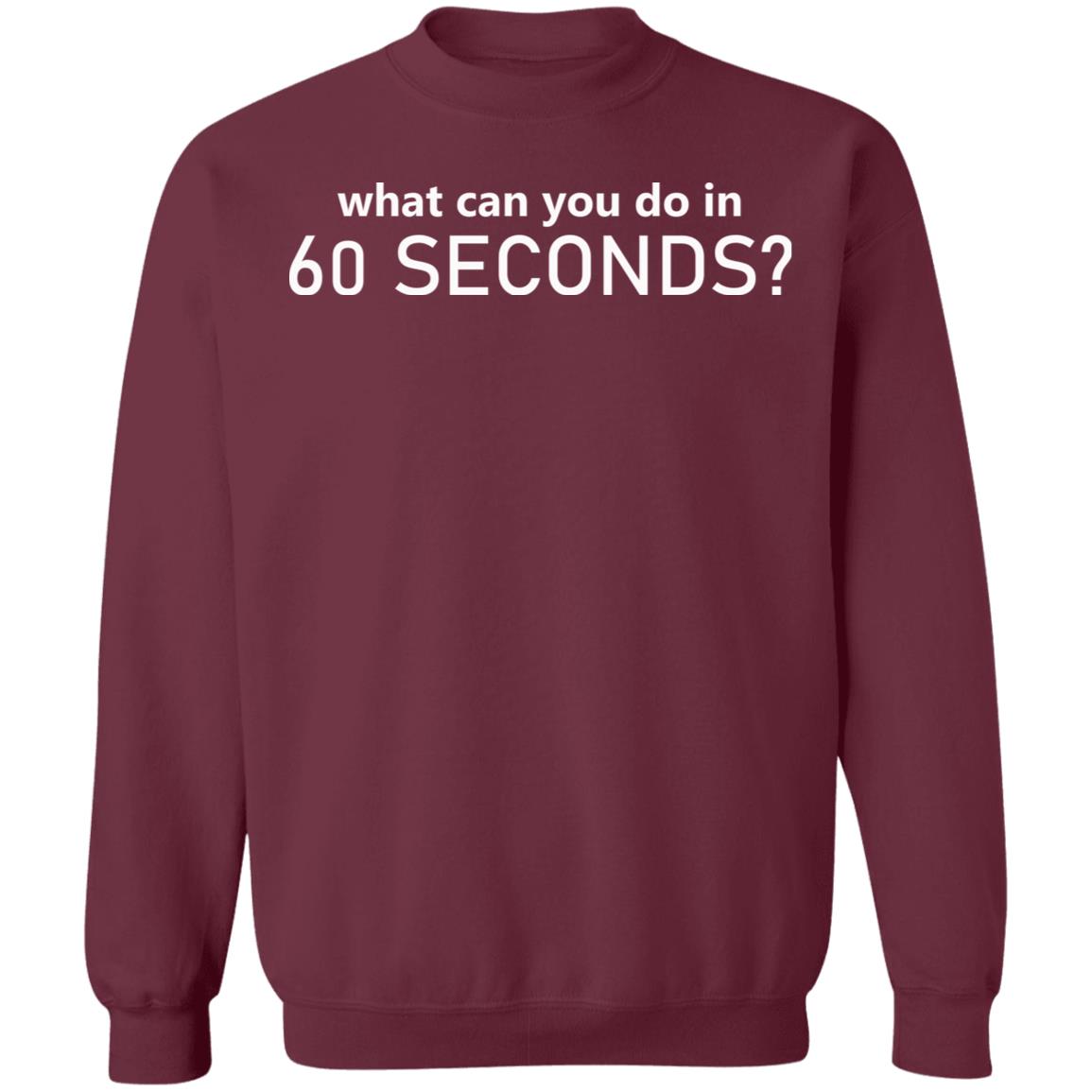 What Can You Do In 60 Seconds Shirt Hoodie Sweatshirt - Teechipus