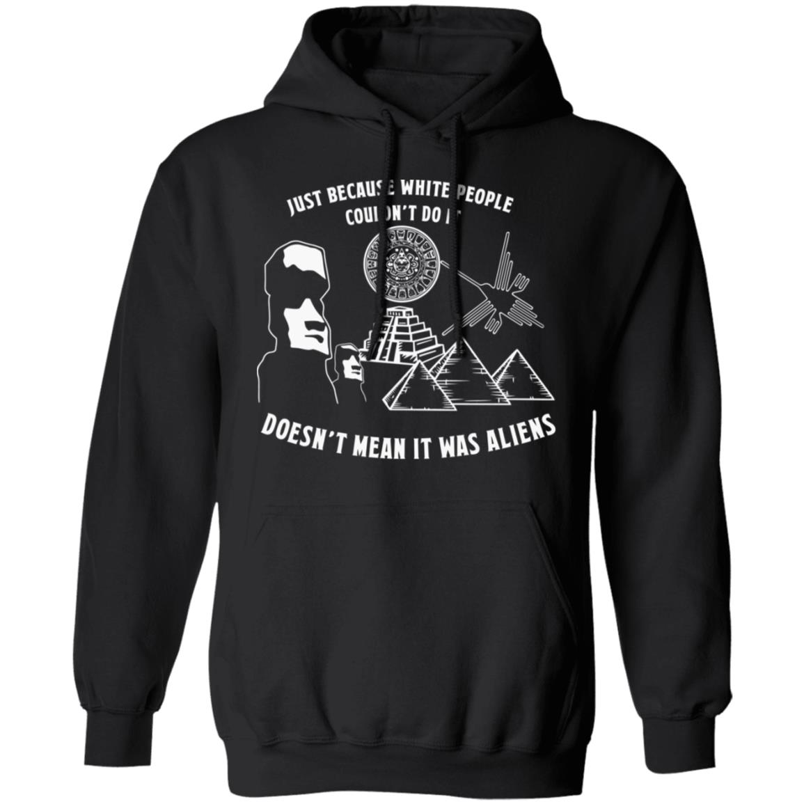 Just Because White People Couldn't Do It Shirt Hoodie Sweatshirt - Teechipus