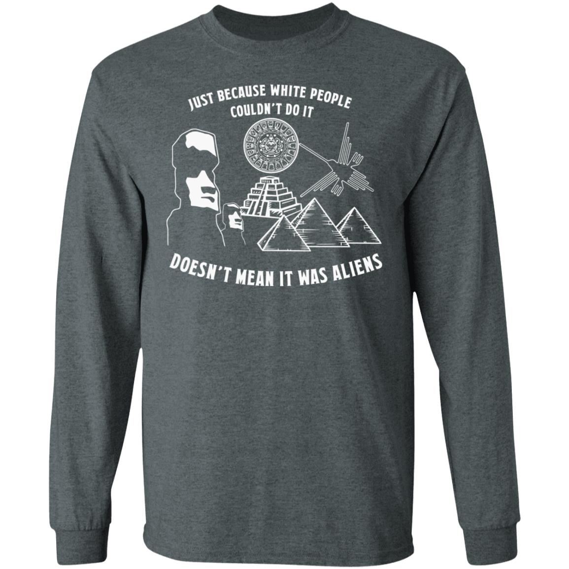 Just Because White People Couldn't Do It Shirt Hoodie Sweatshirt - Teechipus