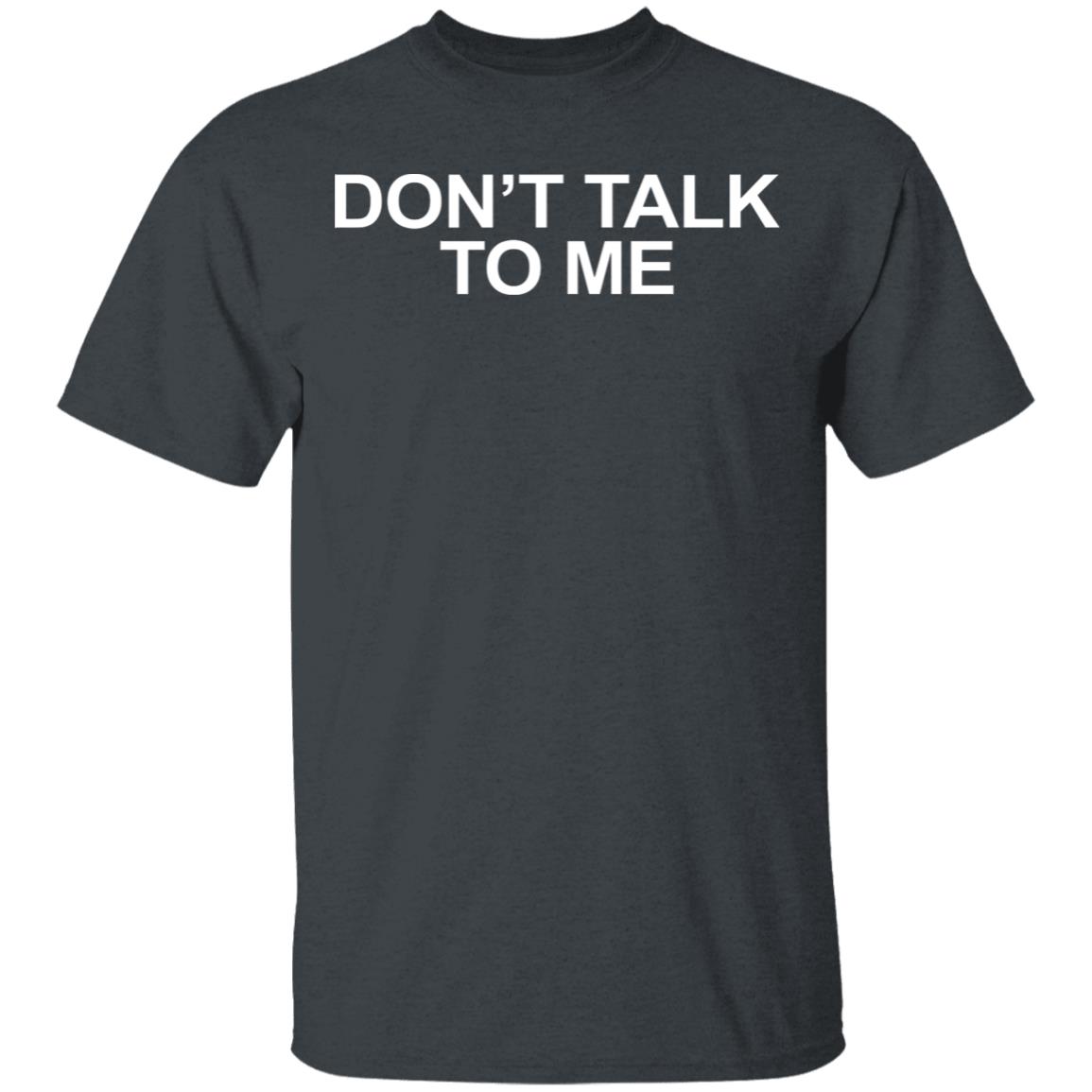 DON'T TALK TO ME Shirt Hoodie Sweatshirt - Teechipus