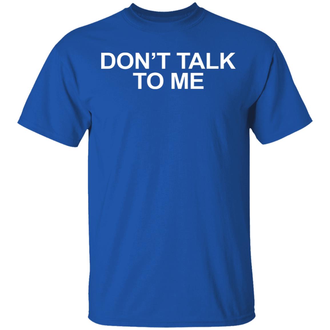 DON'T TALK TO ME Shirt Hoodie Sweatshirt - Teechipus