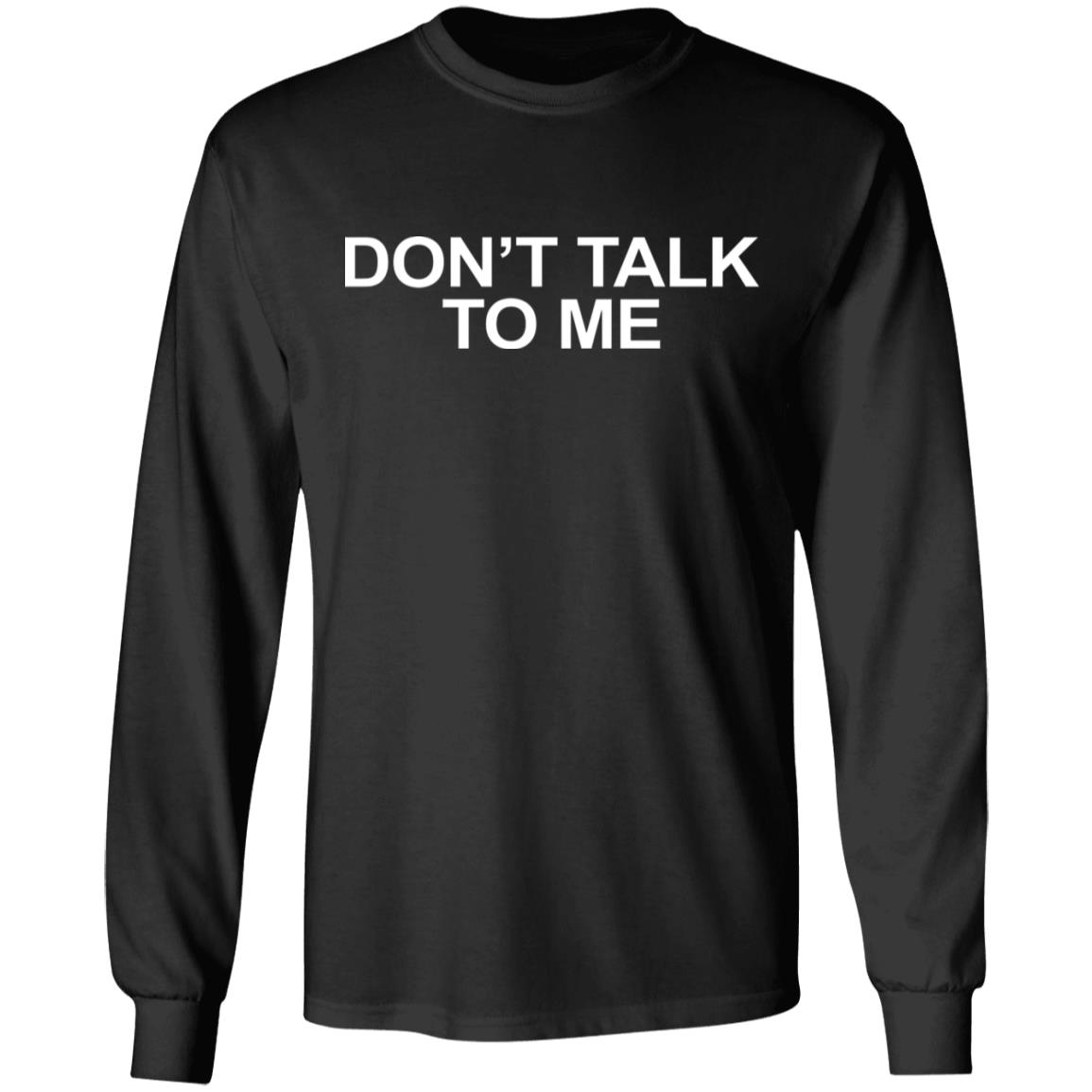 DON'T TALK TO ME Shirt Hoodie Sweatshirt - Teechipus
