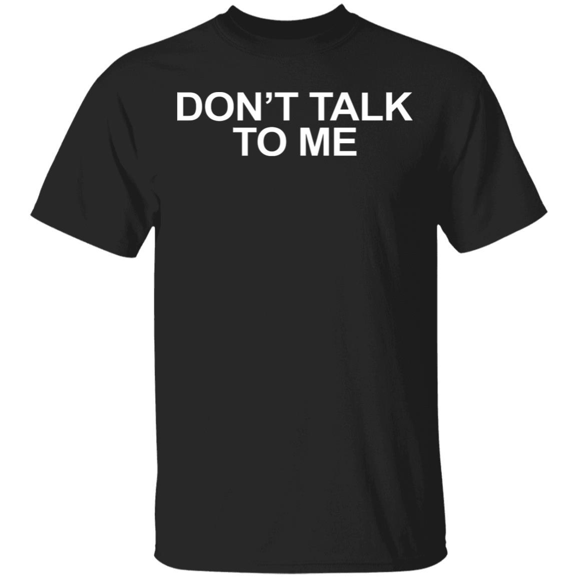 DON'T TALK TO ME Shirt Hoodie Sweatshirt - Teechipus